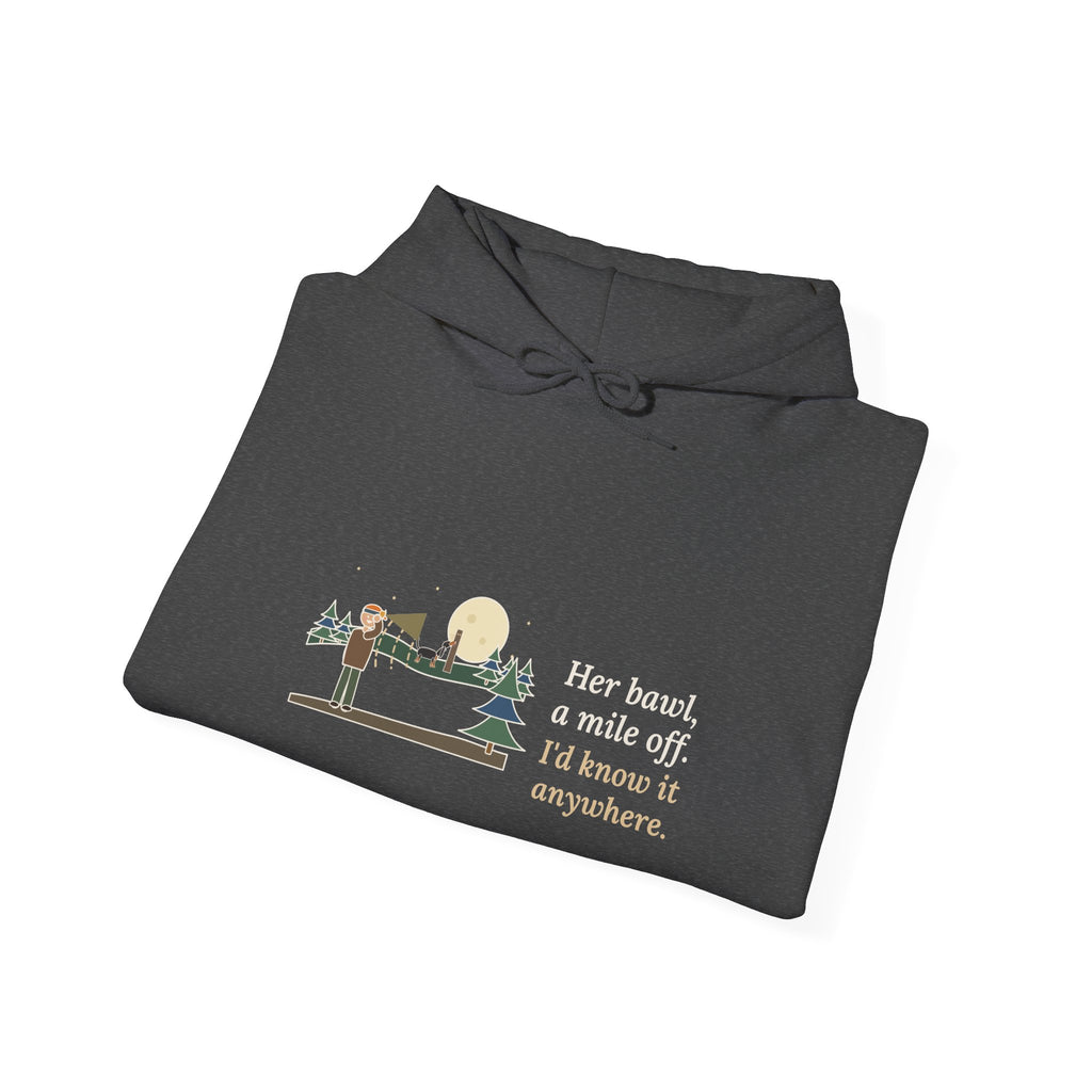 Coonhound Hoodie - Her Bawl, a Mile Off. I'd Know It Anywhere. Hound Hooded Sweatshirt