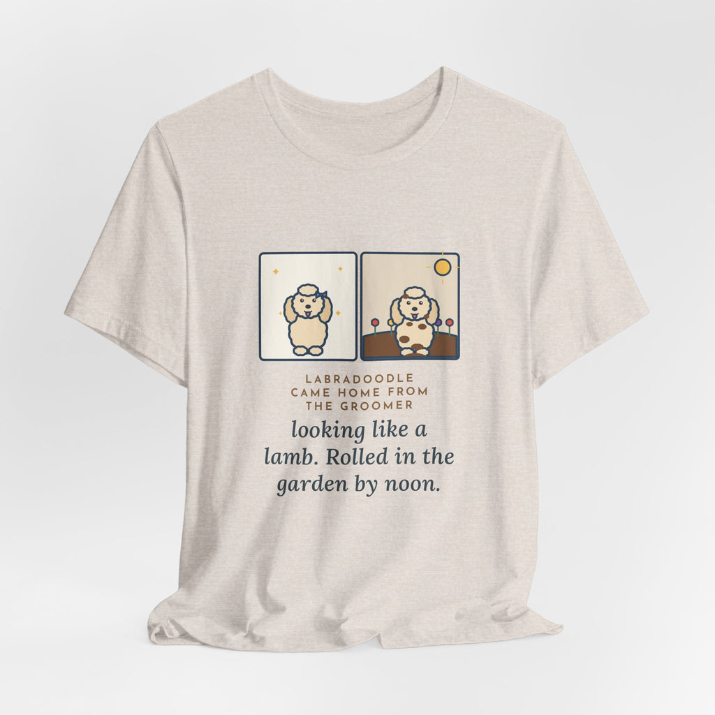 Funny Labradoodle T-Shirt, Came Home from the Groomer Looking Like a Lamb, Rolled in the Garden by Noon, Groomer to Garden Tee