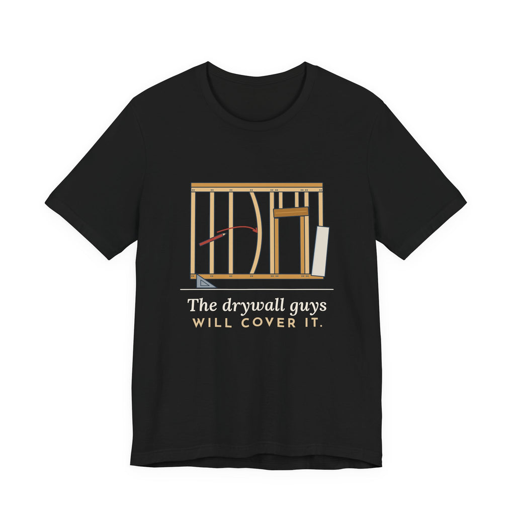 Carpenter T-Shirt - The Drywall Guys Will Cover It. Funny Framer Tee