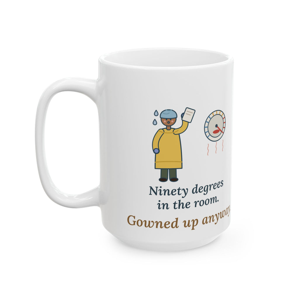 Large Burn Nurse Coffee Mug 15oz - Ninety Degrees in the Room. Gowned Up Anyway.
