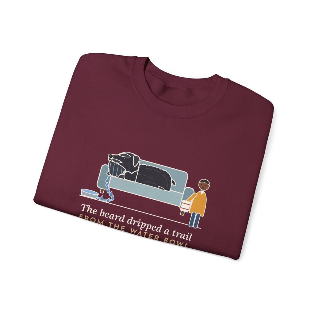 Bouvier des Flandres Crewneck Sweatshirt - Beard Dripped a Trail From the Water Bowl to the Couch