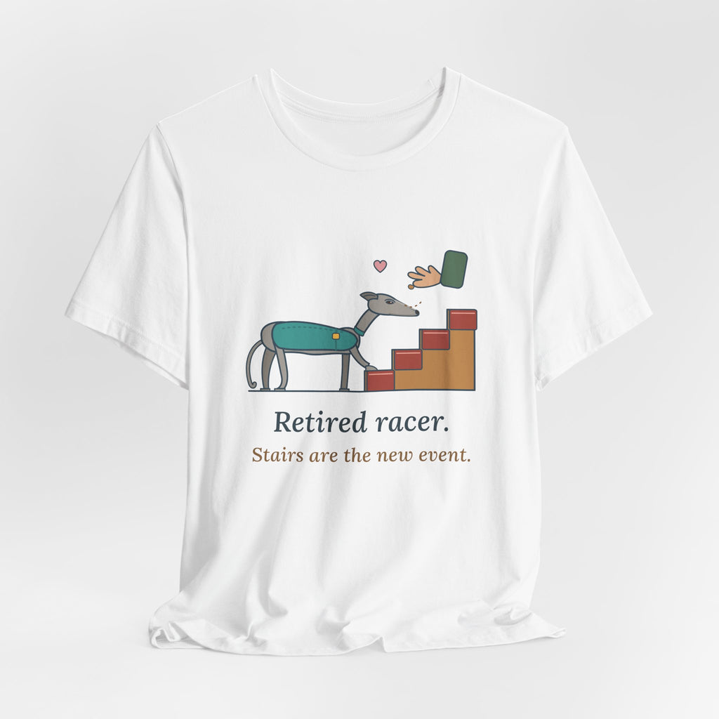 Greyhound T-Shirt - Retired Racer. Stairs Are the New Event. Greyhound Adopter Tee