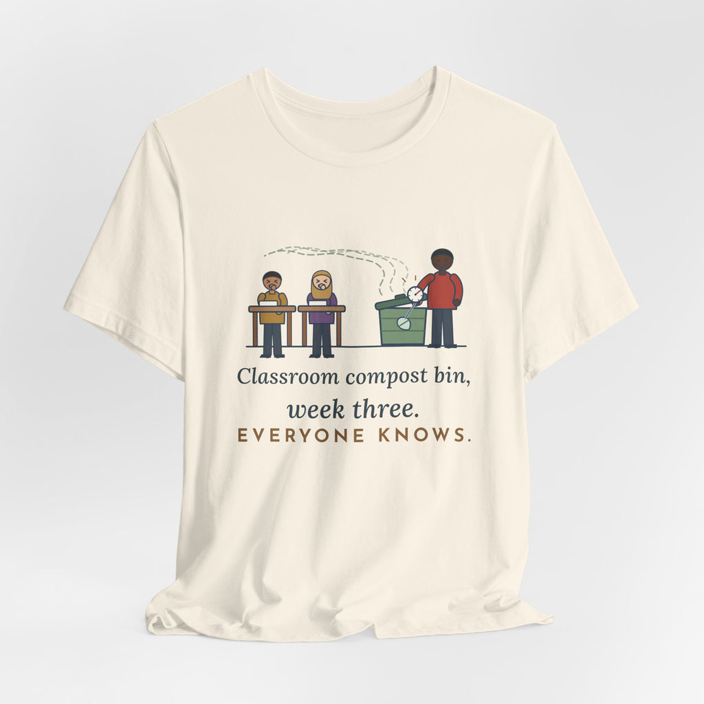 Environmental Science Teacher T-Shirt - Classroom Compost Bin, Week Three. Everyone Knows. Funny Tee