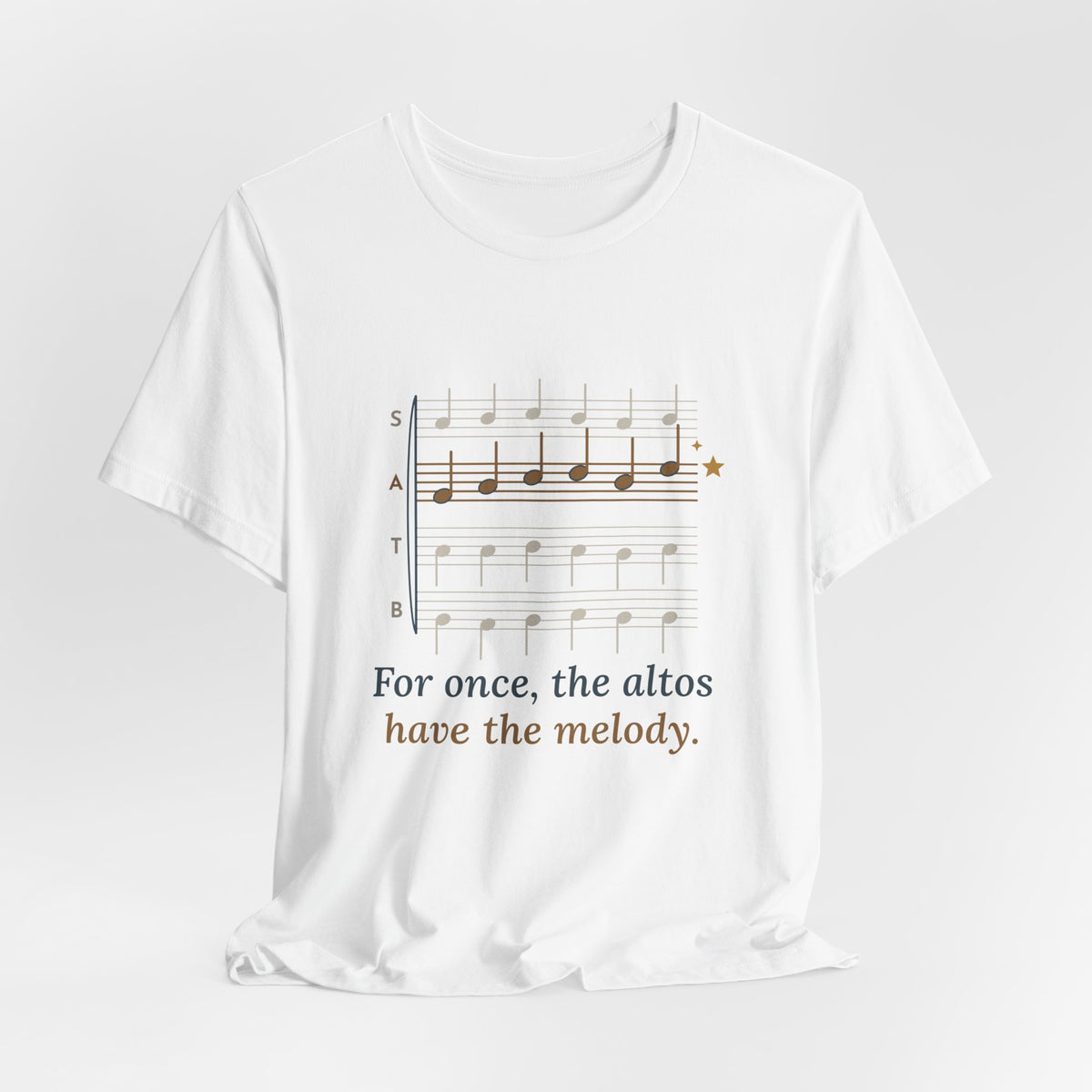 Choir Director T-Shirt - For Once, the Altos Have the Melody. Funny Alto Singer Tee