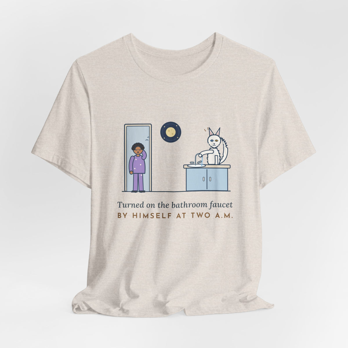 Turkish Angora Cat T-Shirt - Turned On the Bathroom Faucet by Himself at Two A.M. Funny Cat Tee