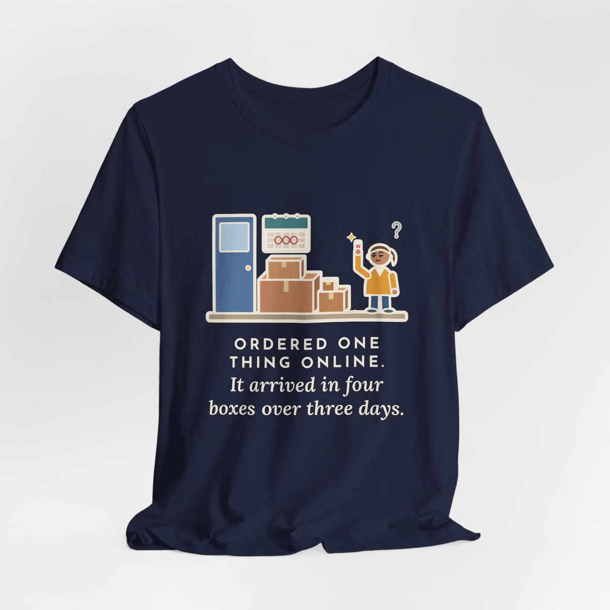 Funny Delivery Boxes T-Shirt, Ordered One Thing Online, It Arrived in Four Boxes Over Three Days, Front Porch Tee