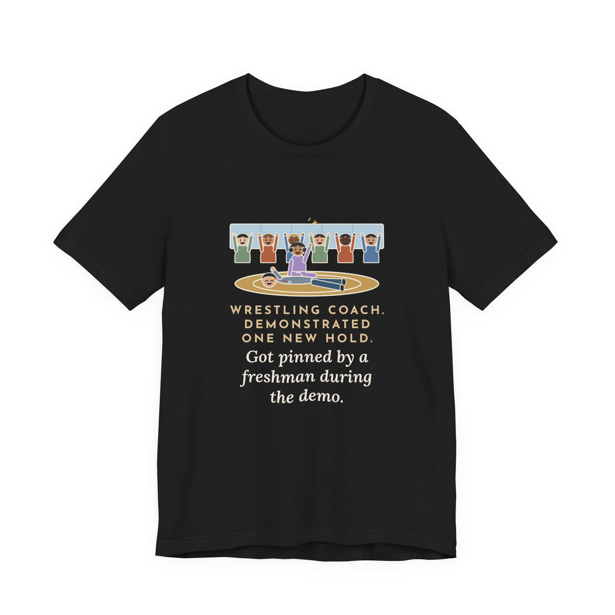Funny Wrestling Coach T-Shirt, Demonstrated One New Hold, Got Pinned by a Freshman, Practice Room Tee