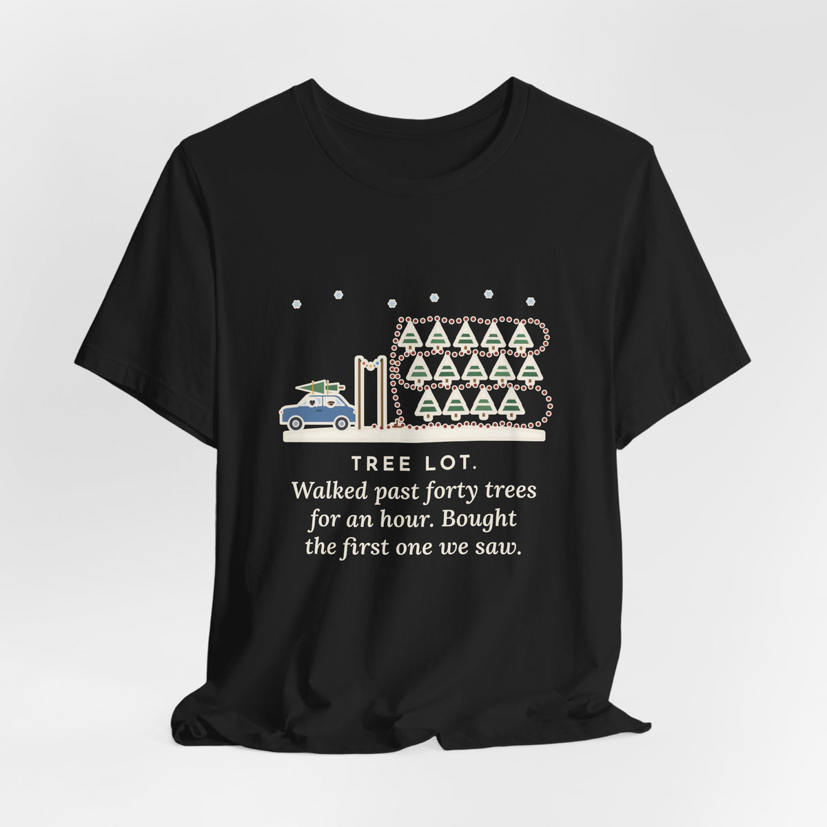 Funny Christmas Tree T-Shirt, Walked Past Forty Trees for an Hour, Bought the First One We Saw, Tree Lot Loop Tee