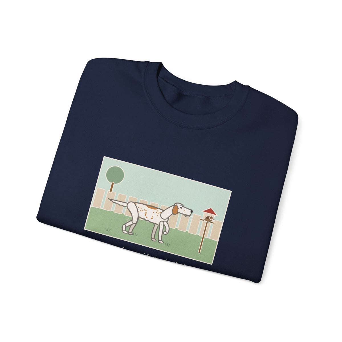 English Setter Sweatshirt, Froze Mid-Step in the Backyard, Target Was a Sparrow on the Feeder, Funny Backyard Feeder Crewneck