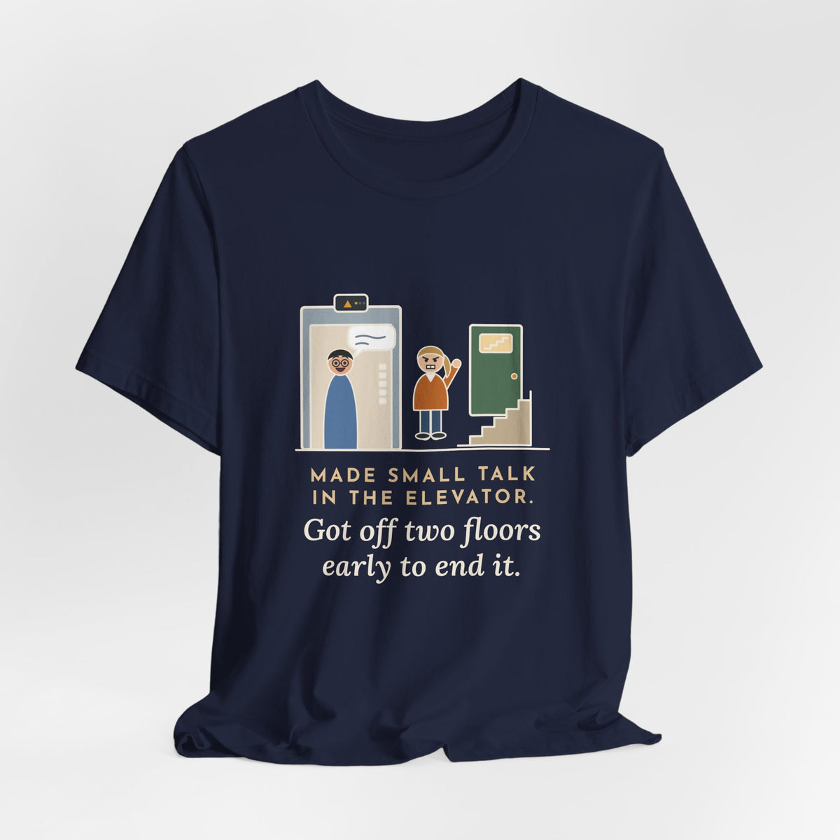Funny Introvert T-Shirt - Made Small Talk in the Elevator, Got Off Two Floors Early to End It