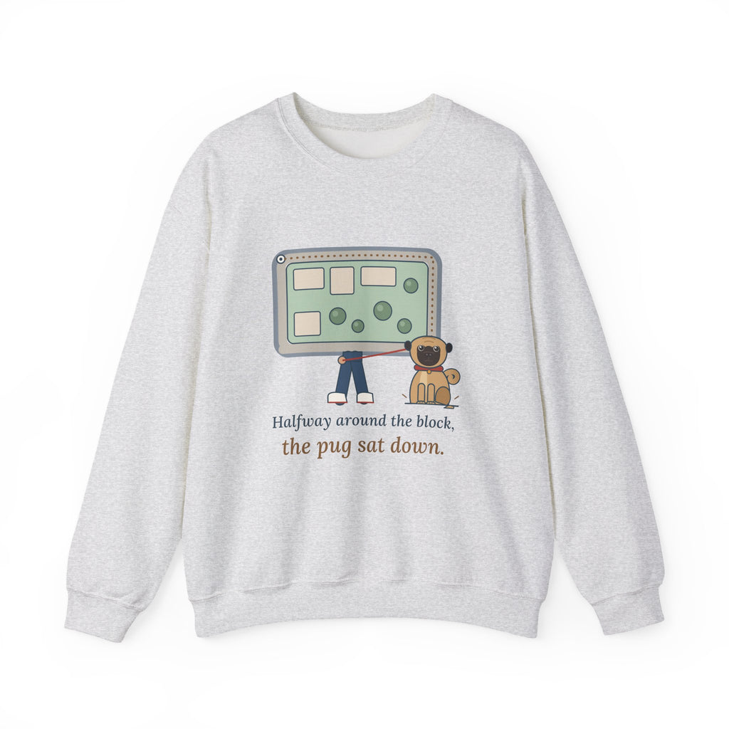 Pug Crewneck Sweatshirt - The Pug Sat Down Halfway Around the Block