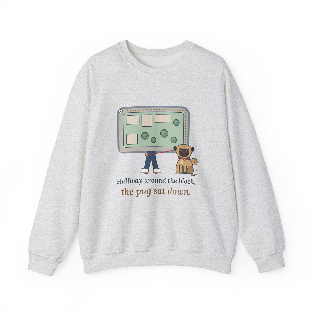 Pug Crewneck Sweatshirt - The Pug Sat Down Halfway Around the Block