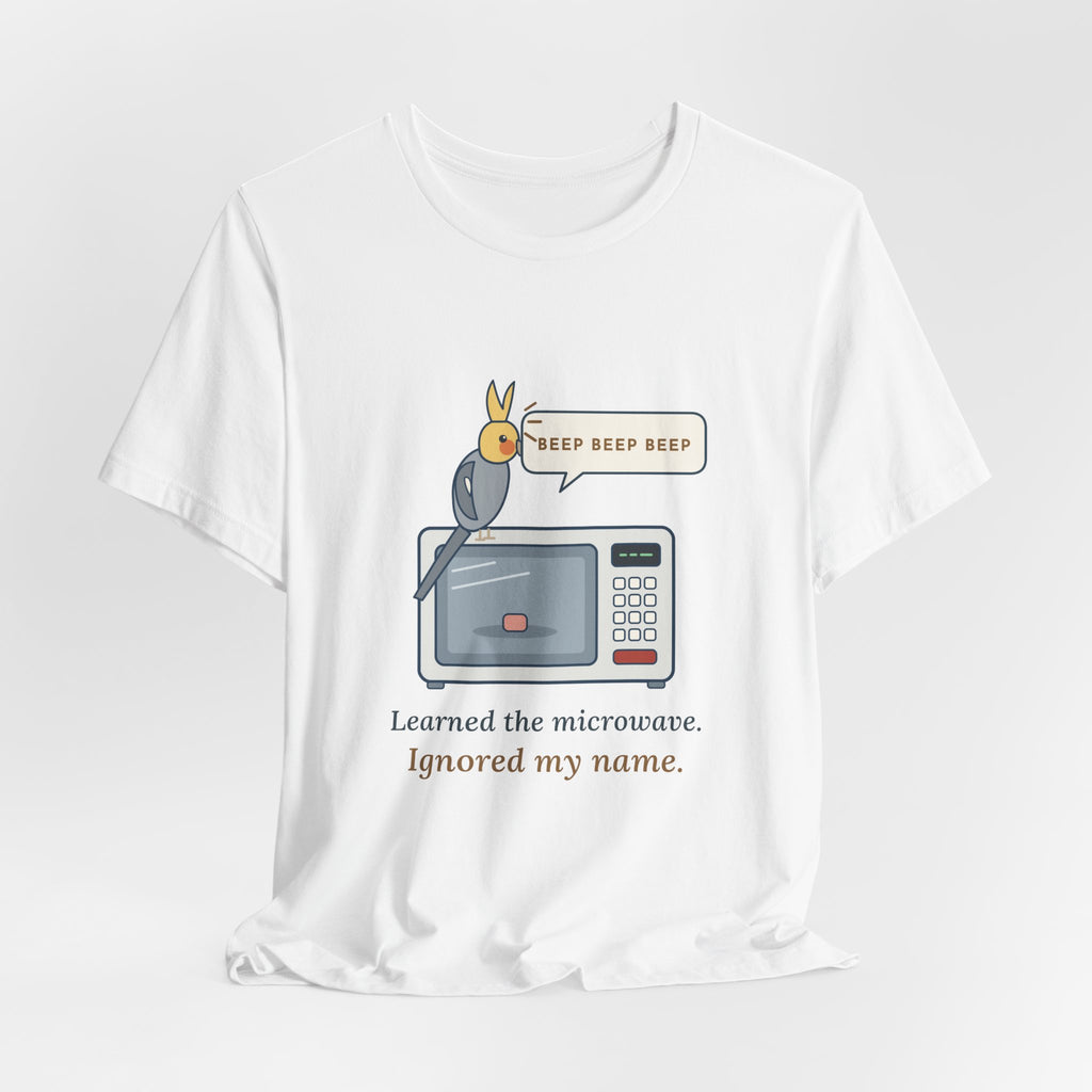 Cockatiel T-Shirt - Learned the Microwave. Ignored My Name. Parrot Owner Tee