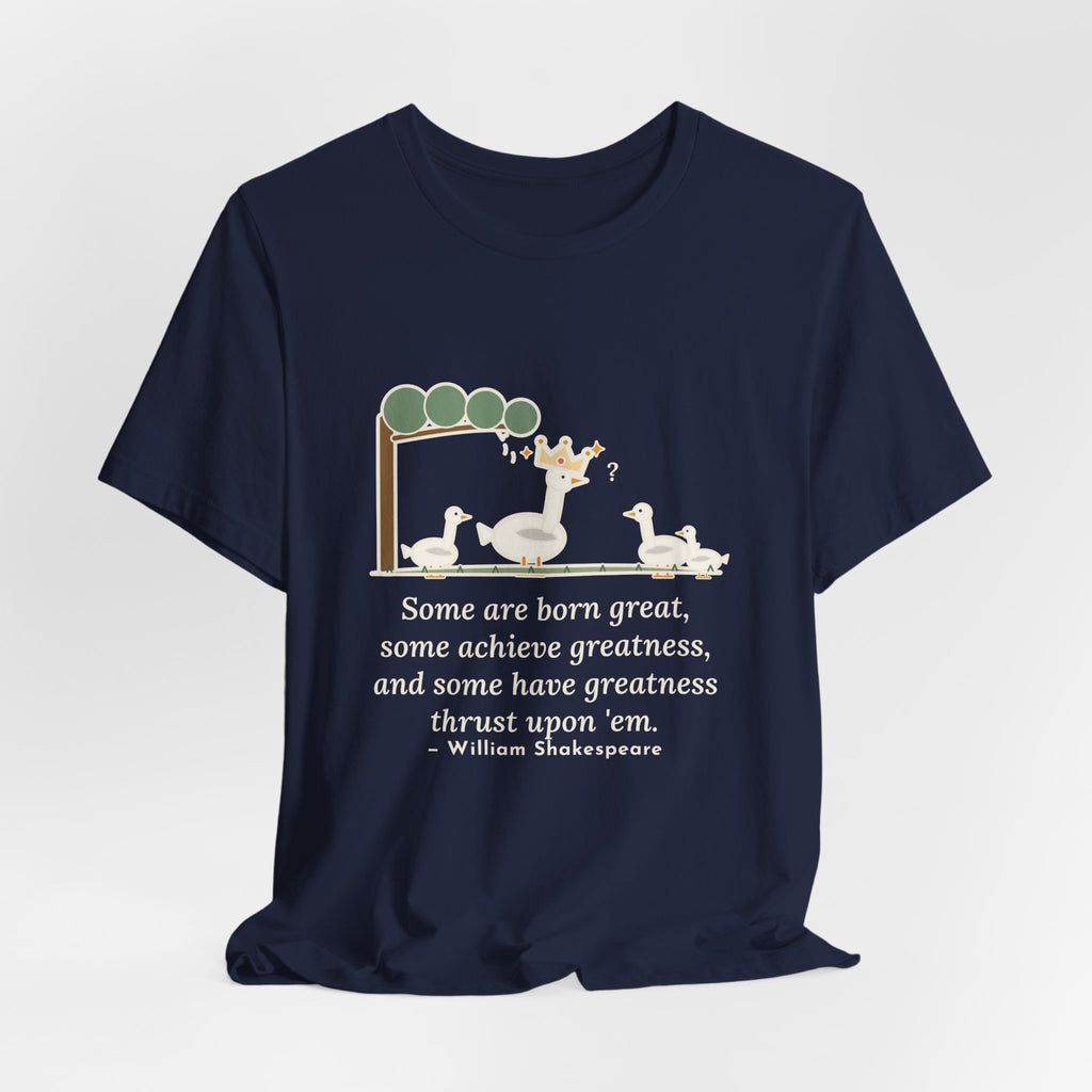 Shakespeare Quote T-Shirt, Some Are Born Great, Literary Crowned Goose Tee