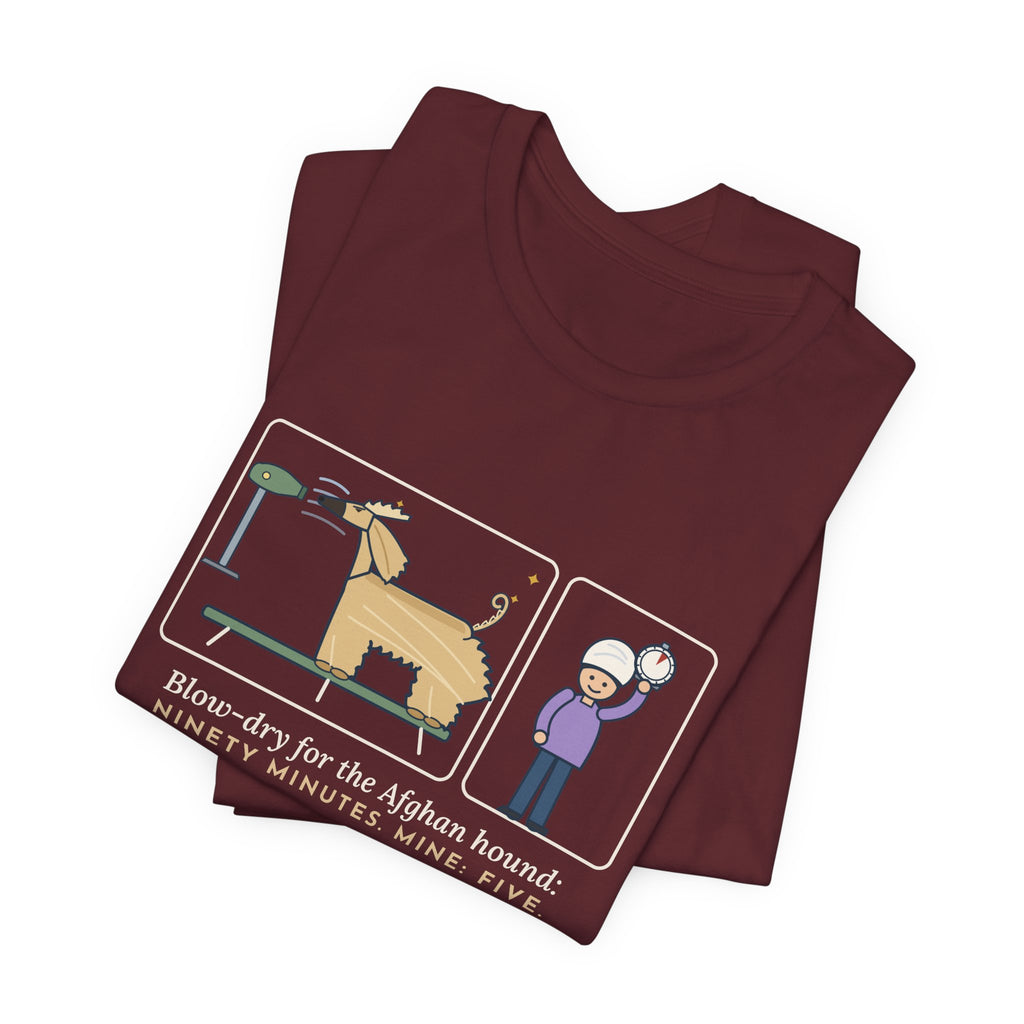 Afghan Hound T-Shirt - Blow-Dry Ninety Minutes, Mine Five Funny Dog Grooming Tee