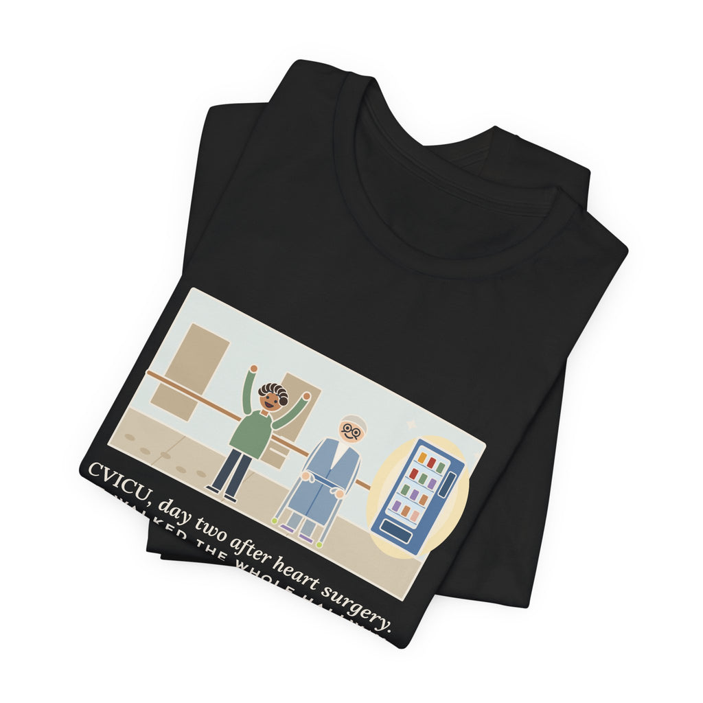Funny CVICU Nurse T-Shirt, Day Two After Heart Surgery, He Walked the Whole Hallway to See the Vending Machine, Hallway Walk Tee