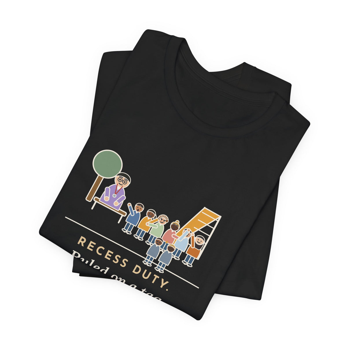 Recess Duty Teacher T-Shirt - Ruled on a Tag Dispute After Hearing Six Witnesses