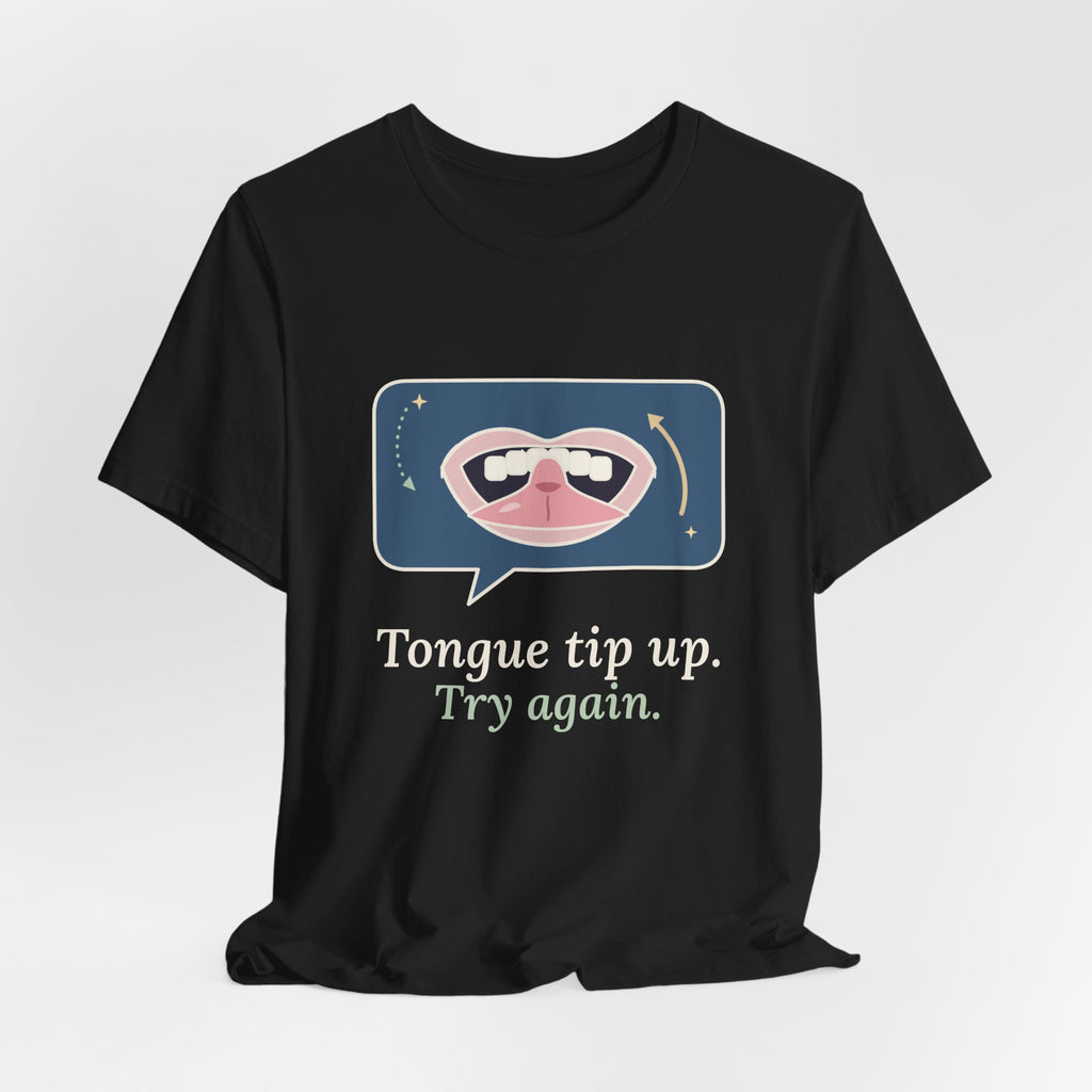 Speech Language Pathologist T-Shirt - Tongue Tip Up, Try Again SLP Gift Tee