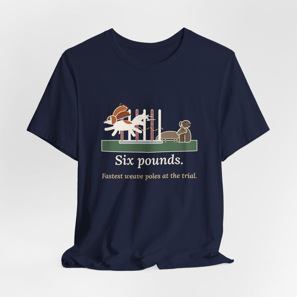 Papillon T-Shirt - Six Pounds, Fastest Weave Poles at the Trial Agility Dog Tee