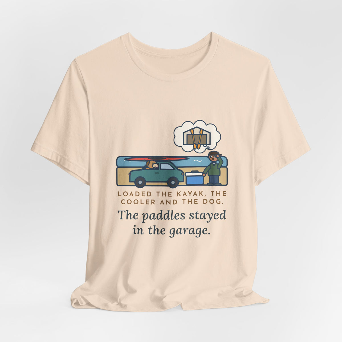 Funny Kayak T-Shirt, Loaded the Kayak, the Cooler and the Dog, Paddles Left Behind Tee