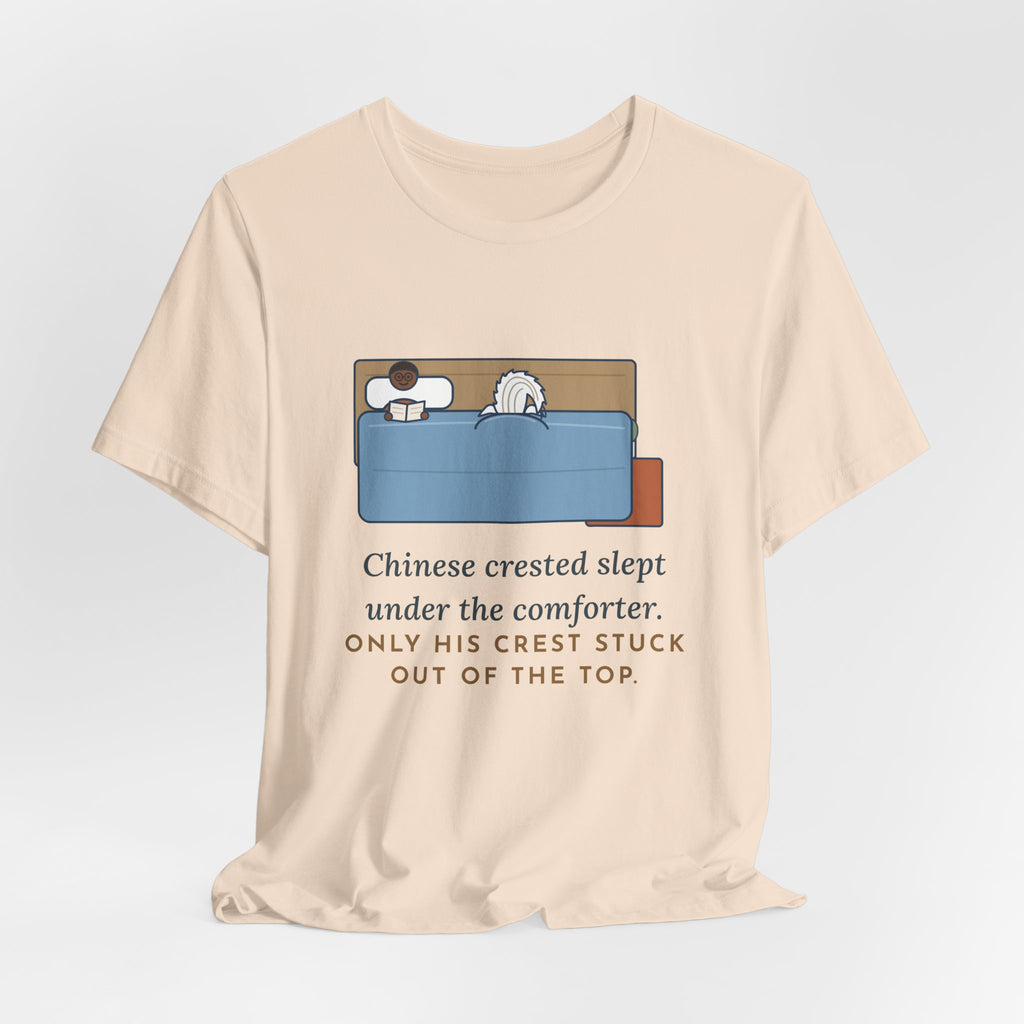 Chinese Crested T-Shirt - Slept Under the Comforter, Only His Crest Stuck Out
