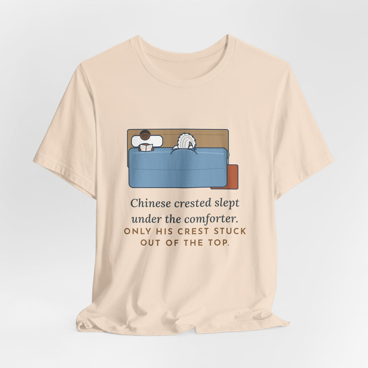 Chinese Crested T-Shirt - Slept Under the Comforter, Only His Crest Stuck Out