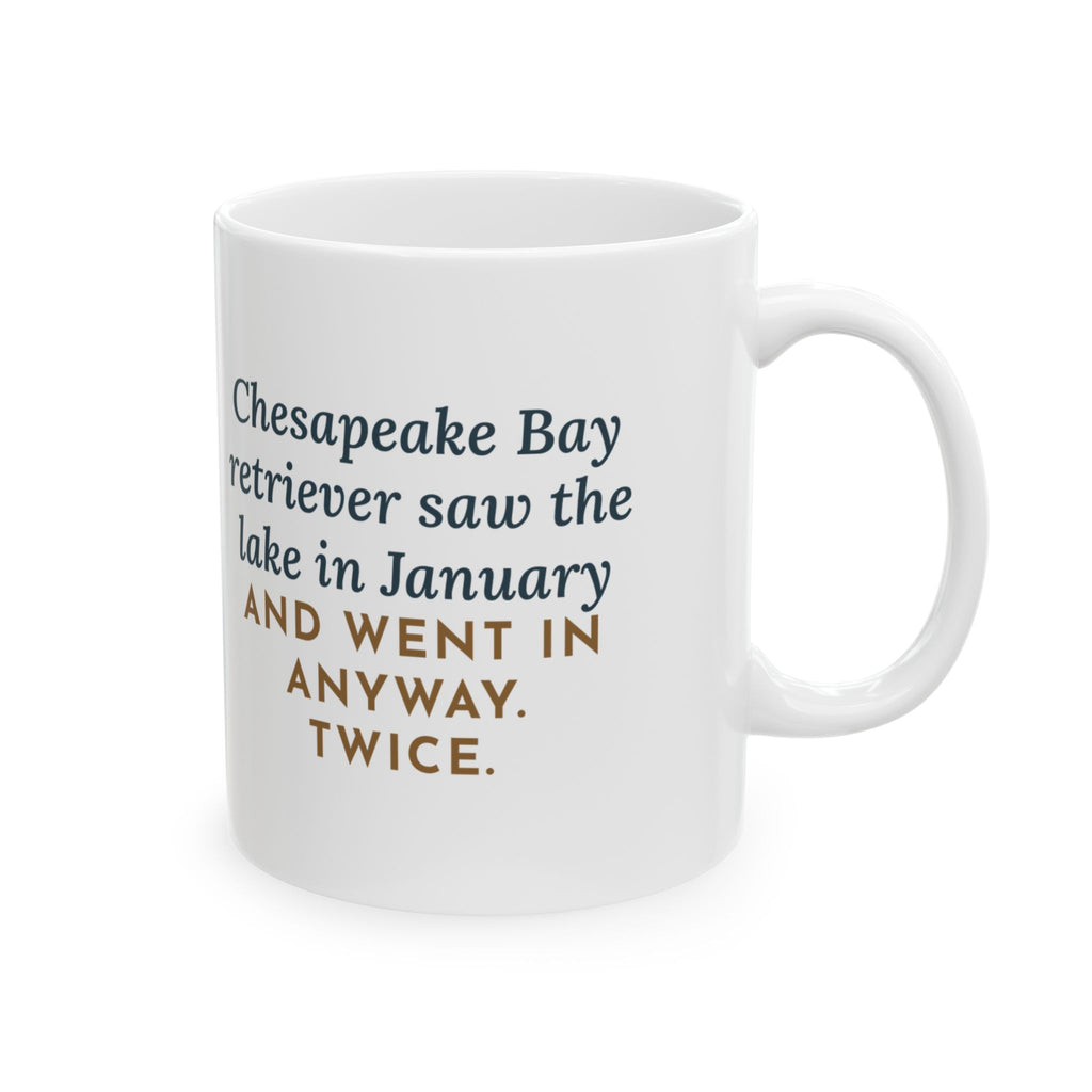 Chesapeake Bay Retriever Mug, Saw the Lake in January and Went In Anyway, Twice, Funny Coffee Mug 11oz