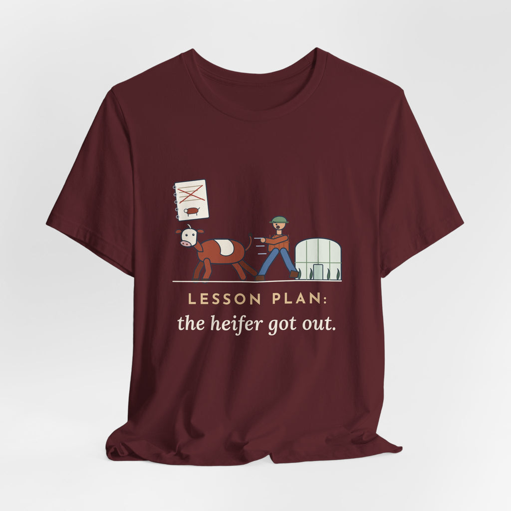 Ag Teacher T-Shirt - Lesson Plan: The Heifer Got Out, Funny Agriculture Teacher Tee