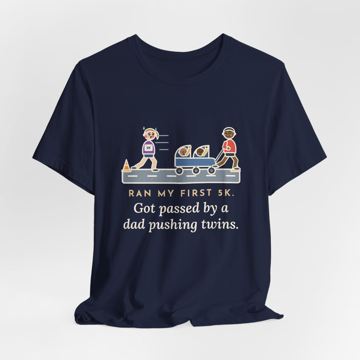 Funny 5K Runner T-Shirt, Ran My First 5K, Got Passed by a Dad Pushing Twins, Double Stroller Tee