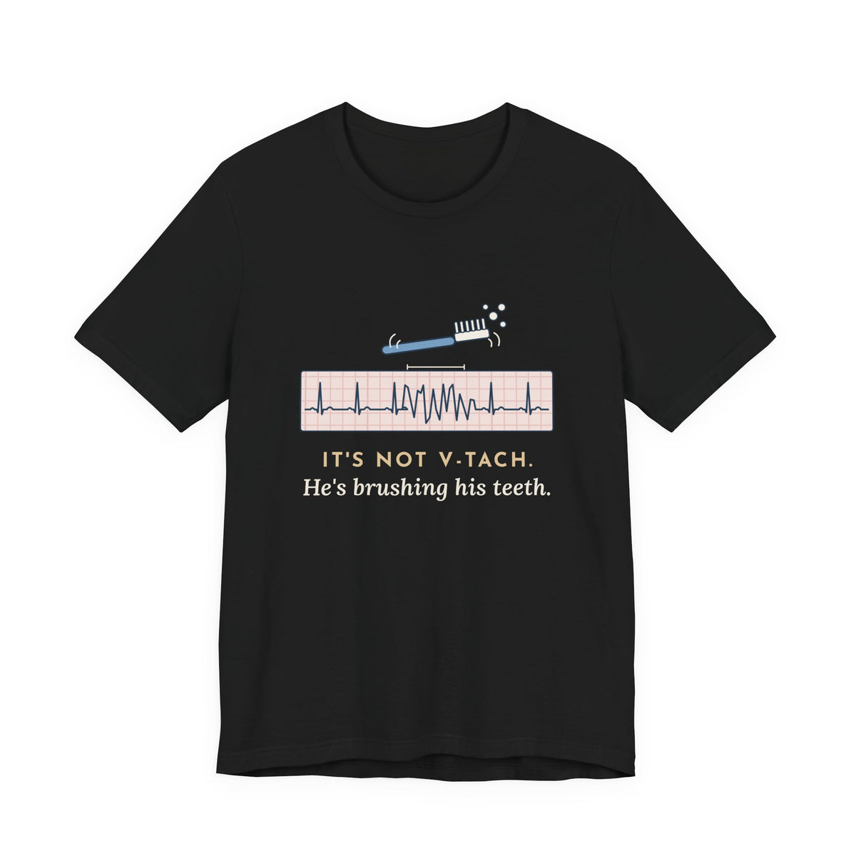 Telemetry Nurse T-Shirt - It's Not V-Tach. He's Brushing His Teeth. Tele Nurse Tee