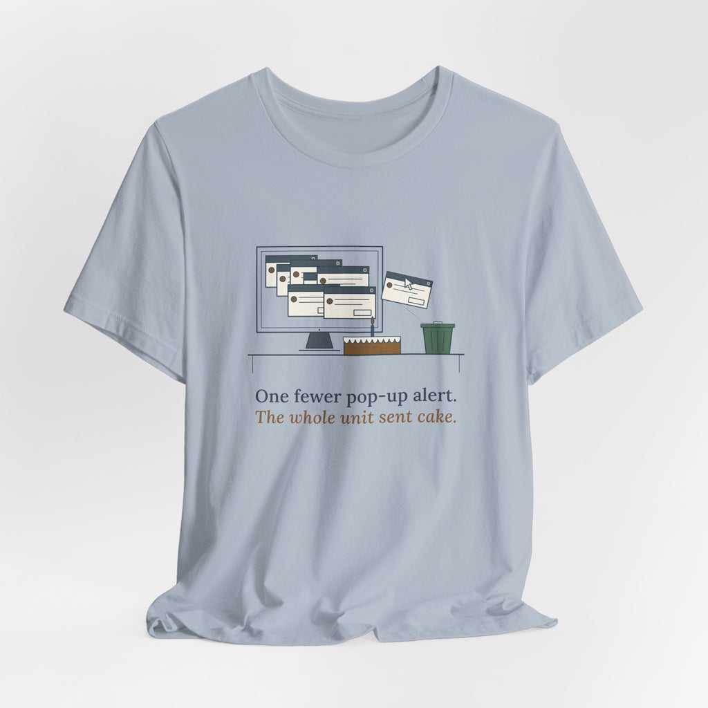 Nursing Informatics T-Shirt - One Fewer Pop-Up Alert. The Whole Unit Sent Cake.