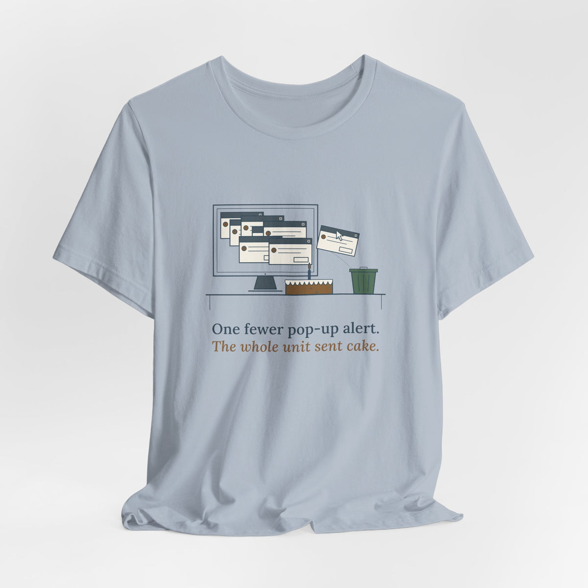 Nursing Informatics T-Shirt - One Fewer Pop-Up Alert. The Whole Unit Sent Cake.