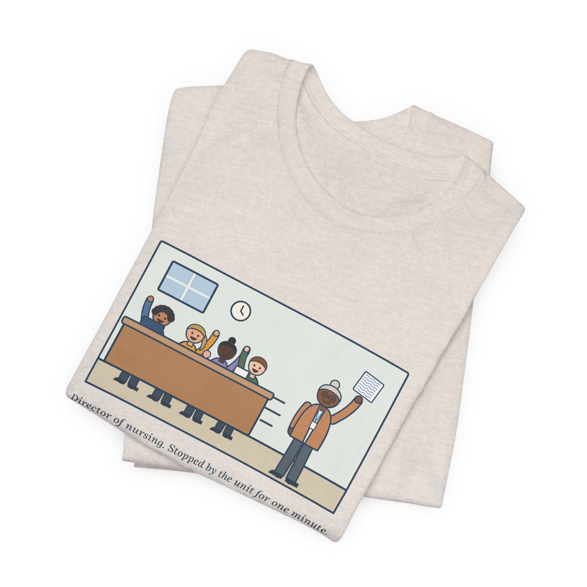 Funny Director of Nursing T-Shirt, Stopped by for One Minute, Left with Eleven Requests on a Napkin, Station Visit Tee
