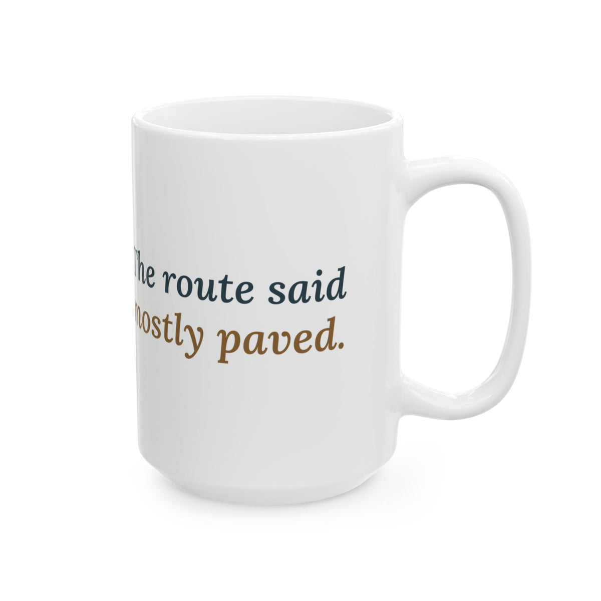 Large 15oz Gravel Cycling Mug - The Route Said Mostly Paved. Gravel Rider Coffee Mug