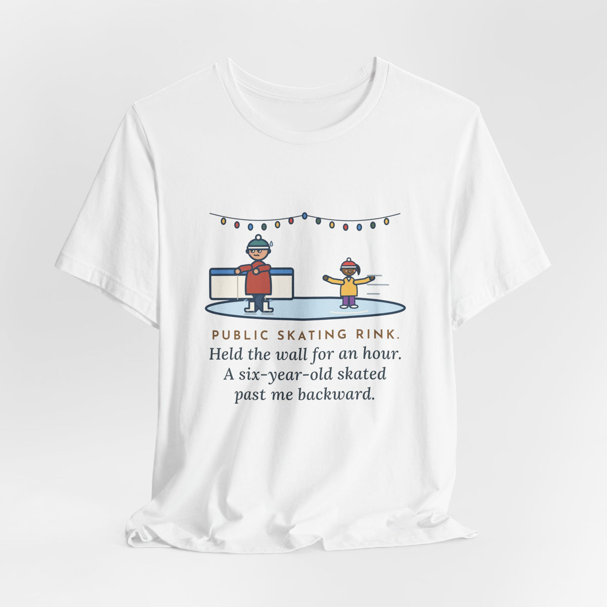 Funny Ice Skating T-Shirt, Held the Wall for an Hour, A Six-Year-Old Skated Past Me Backward, Outdoor Rink Tee