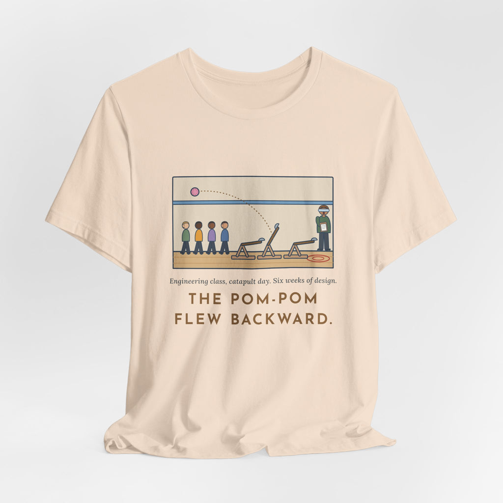 Funny Engineering Teacher T-Shirt, Six Weeks of Design, The Pom-Pom Flew Backward, Catapult Day Tee