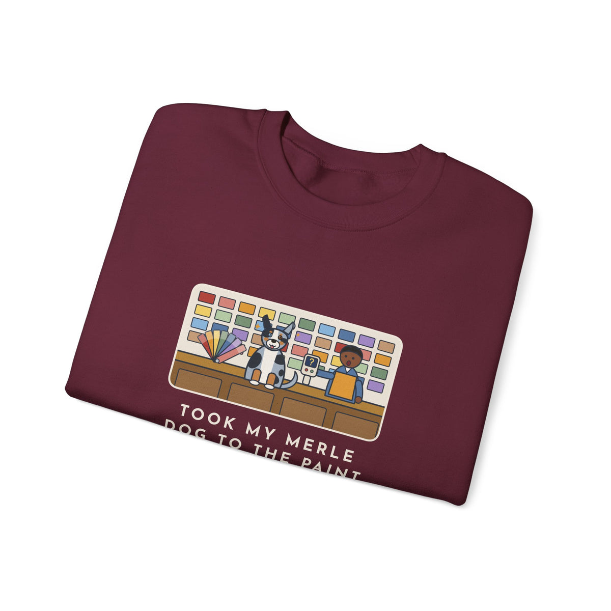 Merle Dog Sweatshirt, Took Him to the Paint Store for Fun, The Color Matcher Gave Up, Funny Paint Counter Crewneck