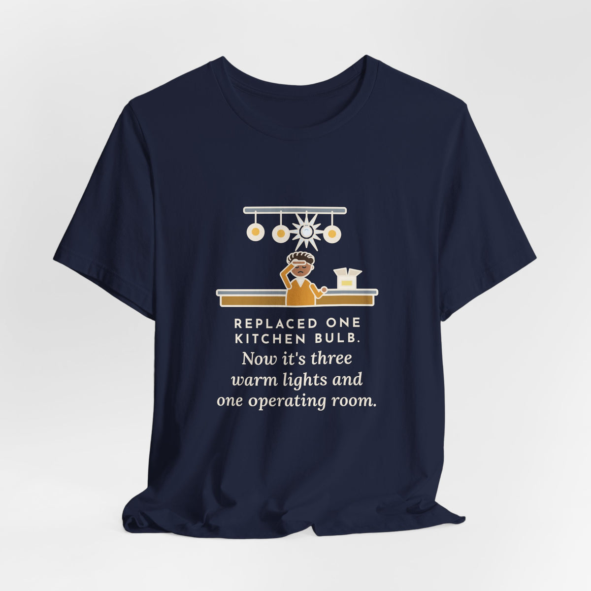 Funny Homeowner T-Shirt, Replaced One Kitchen Bulb, Now It's Three Warm Lights and One Very Bright One, Kitchen Ceiling Tee