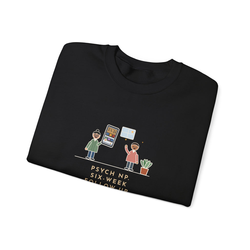 Psychiatric Nurse Practitioner Sweatshirt, Six-Week Follow-Up, He Brought a Photo of the Garage He Finally Cleaned
