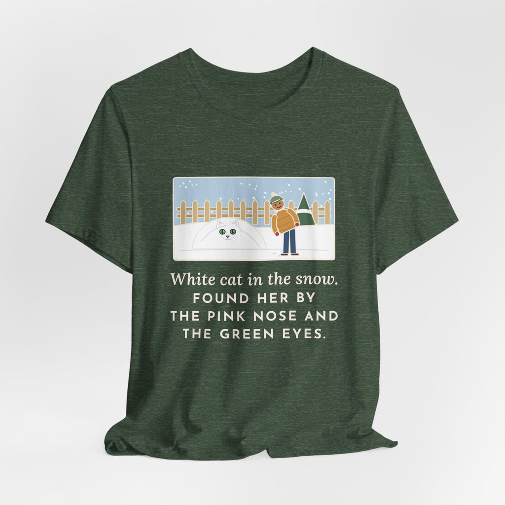 Funny White Cat T-Shirt, In the Snow, Found Her by the Pink Nose and the Green Eyes, Snowy Backyard Tee