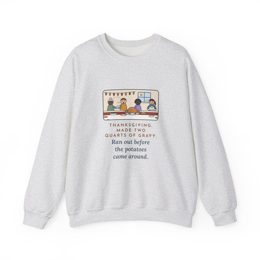Thanksgiving Sweatshirt, Made Two Quarts of Gravy, Ran Out Before the Potatoes Came Around, Funny Empty Gravy Boat Crewneck