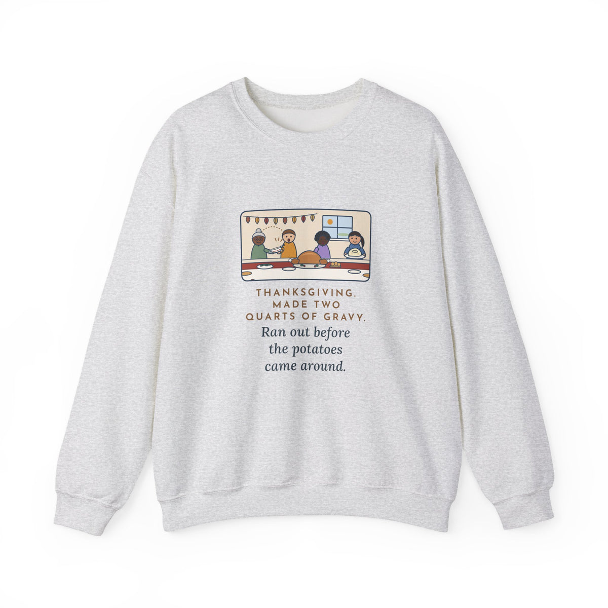 Thanksgiving Sweatshirt, Made Two Quarts of Gravy, Ran Out Before the Potatoes Came Around, Funny Empty Gravy Boat Crewneck