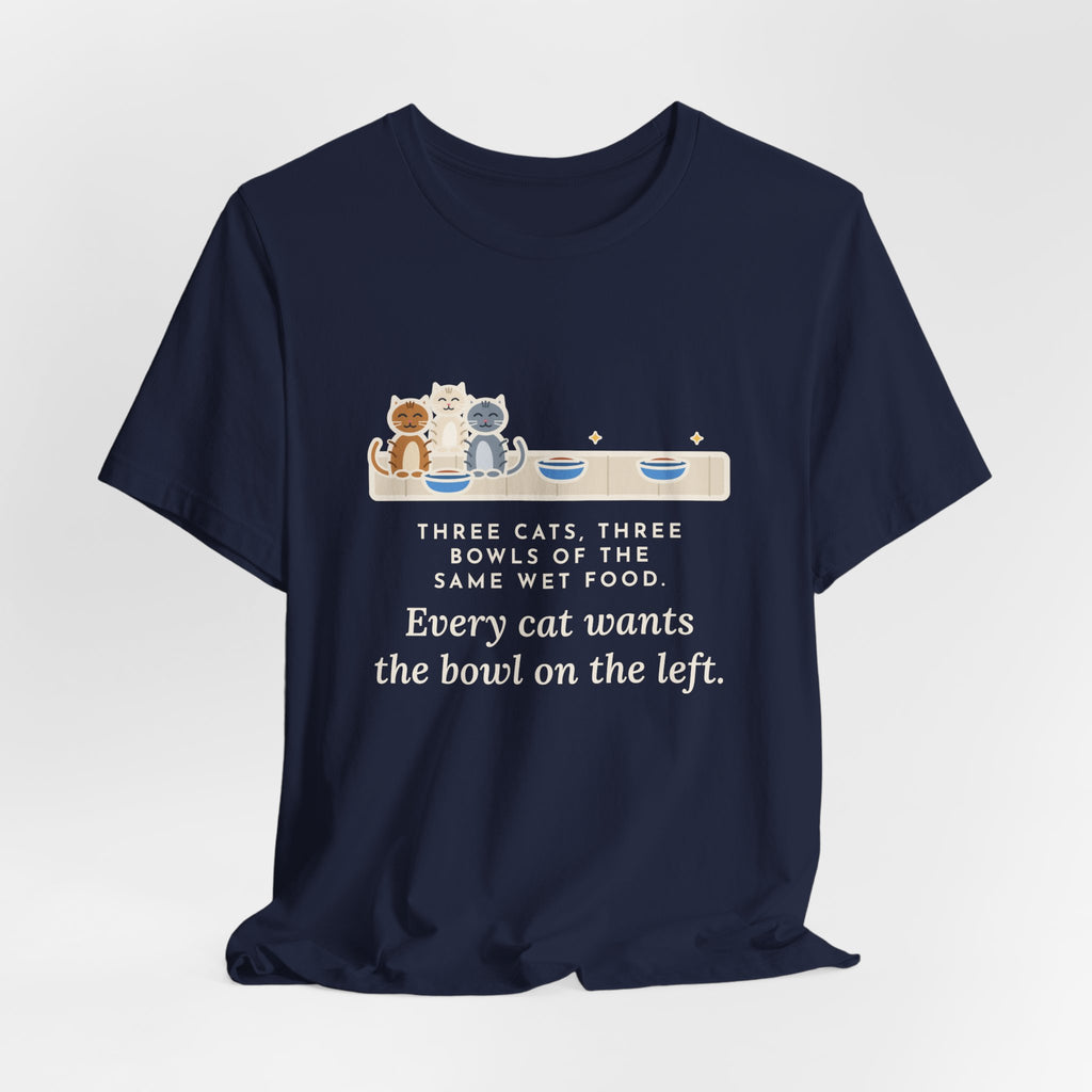 Funny Three Cats T-Shirt, Three Bowls of the Same Food, Every Cat Wants the One on the Left, Kitchen Floor Tee