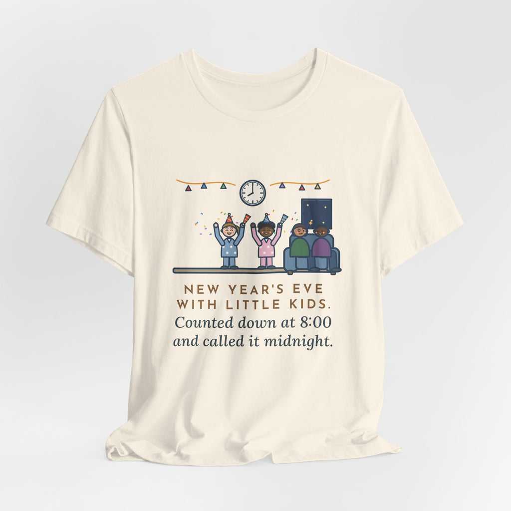 Funny New Year's Eve T-Shirt, With Little Kids, Counted Down at 8:00 and Called It Midnight, Early Countdown Tee
