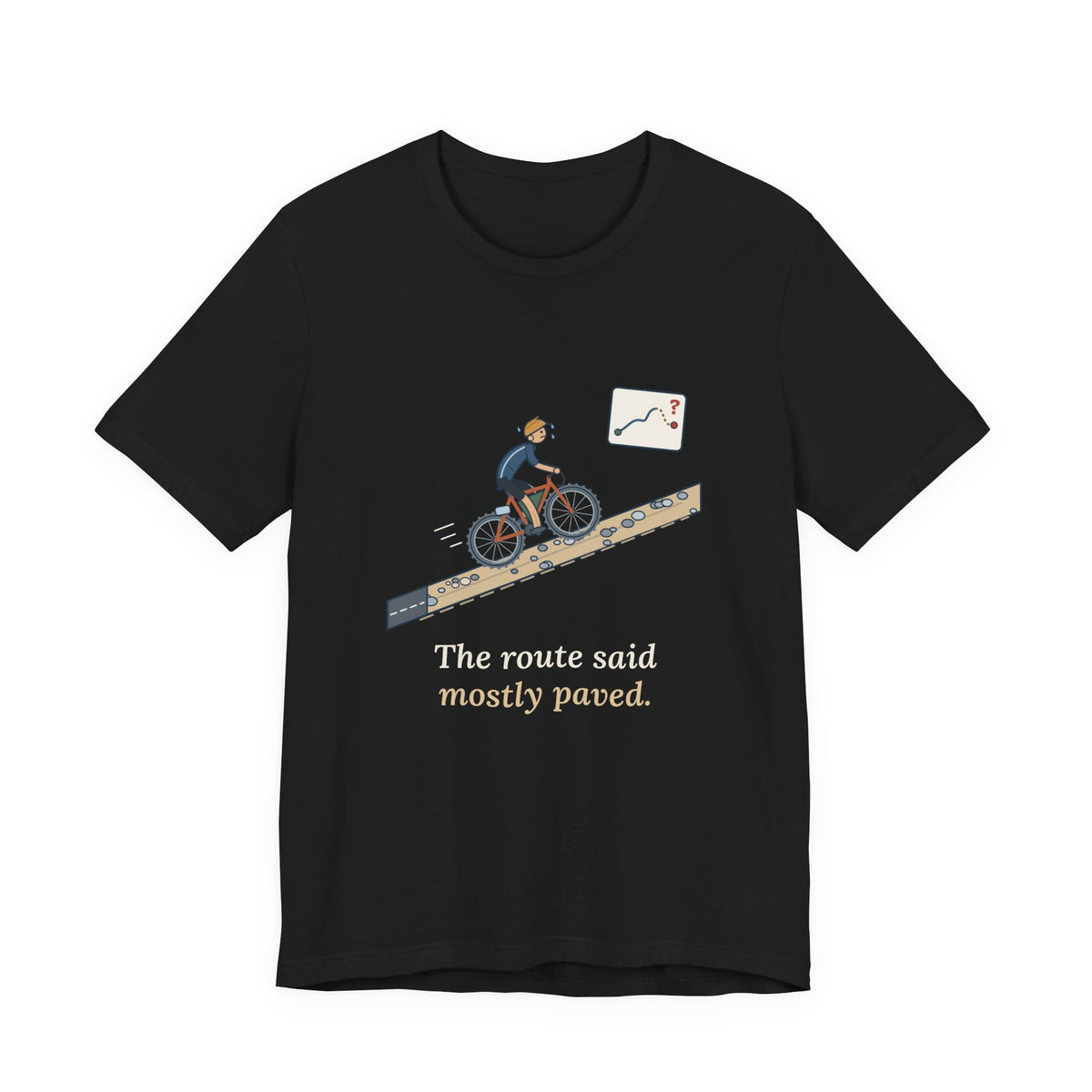 Gravel Cycling T-Shirt - The Route Said Mostly Paved. Funny Hike-a-Bike Gravel Bike Tee