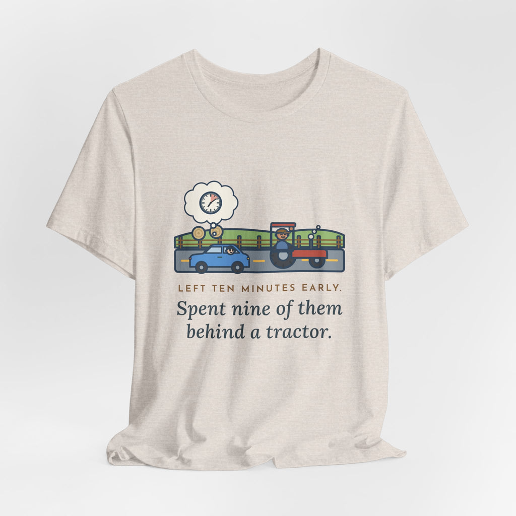Funny Commuter T-Shirt, Left Ten Minutes Early, Spent Nine of Them Behind a Tractor, Country Road Tee