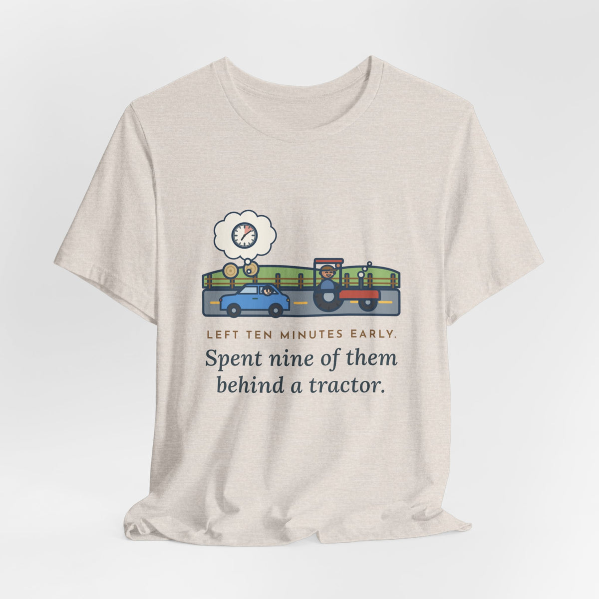 Funny Commuter T-Shirt, Left Ten Minutes Early, Spent Nine of Them Behind a Tractor, Country Road Tee