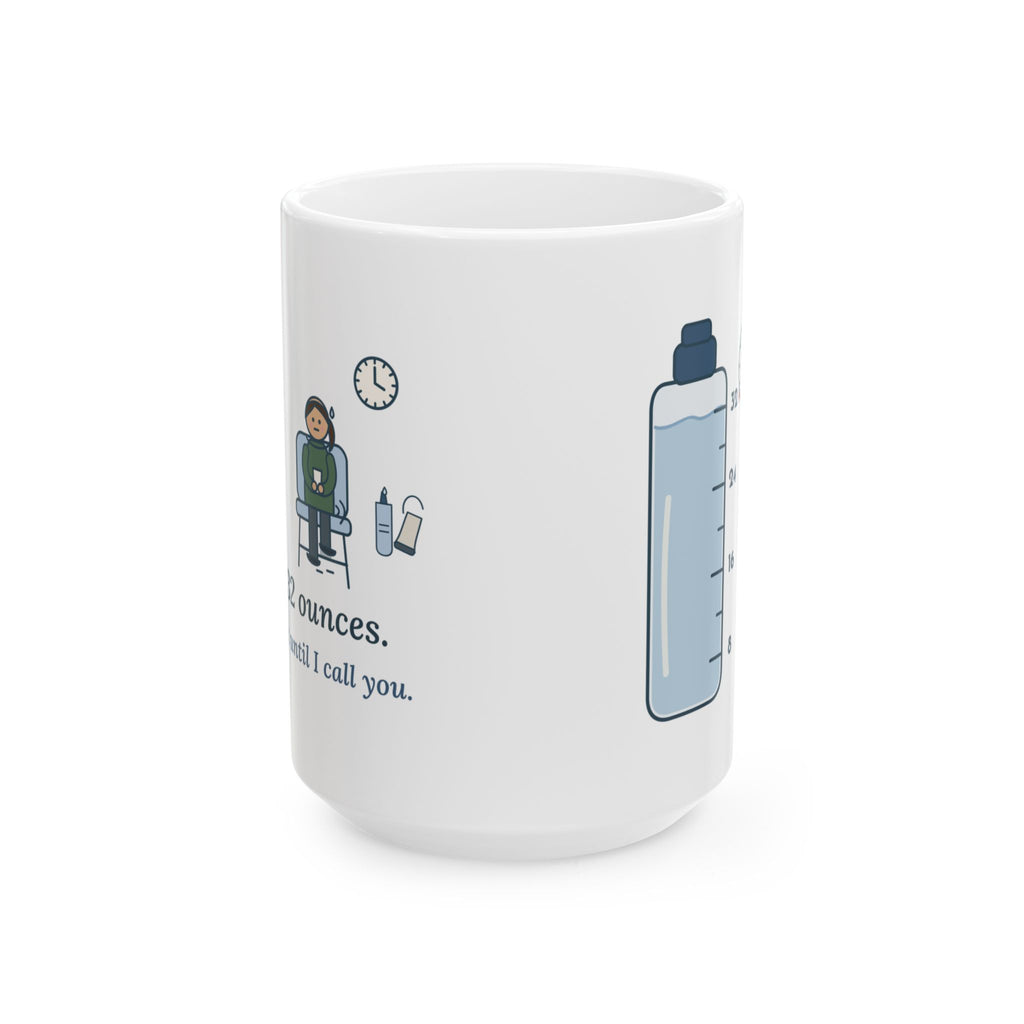 Large 15oz Ultrasound Tech Mug - Drink 32 Ounces. Now Hold It Until I Call You.