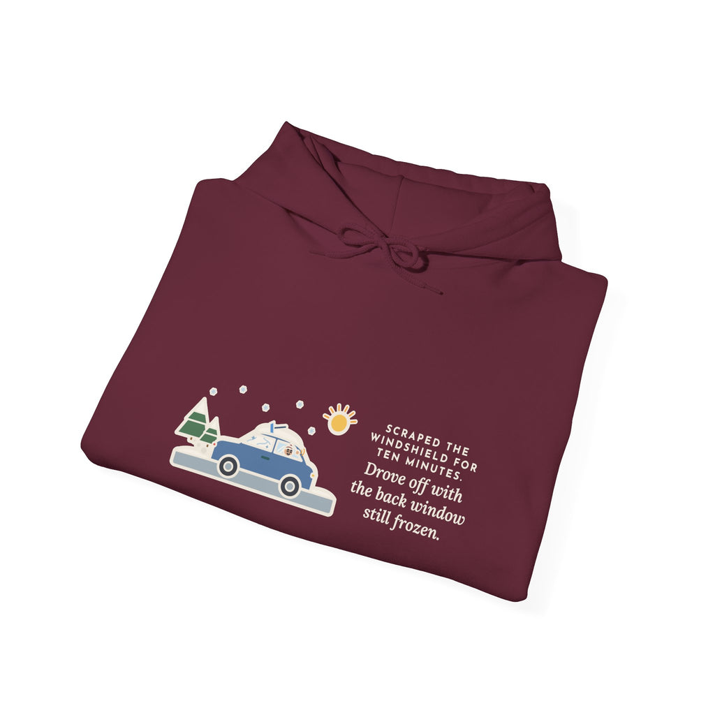 Funny Winter Driver Hoodie, Scraped the Windshield for Ten Minutes, Back Window Still Frozen