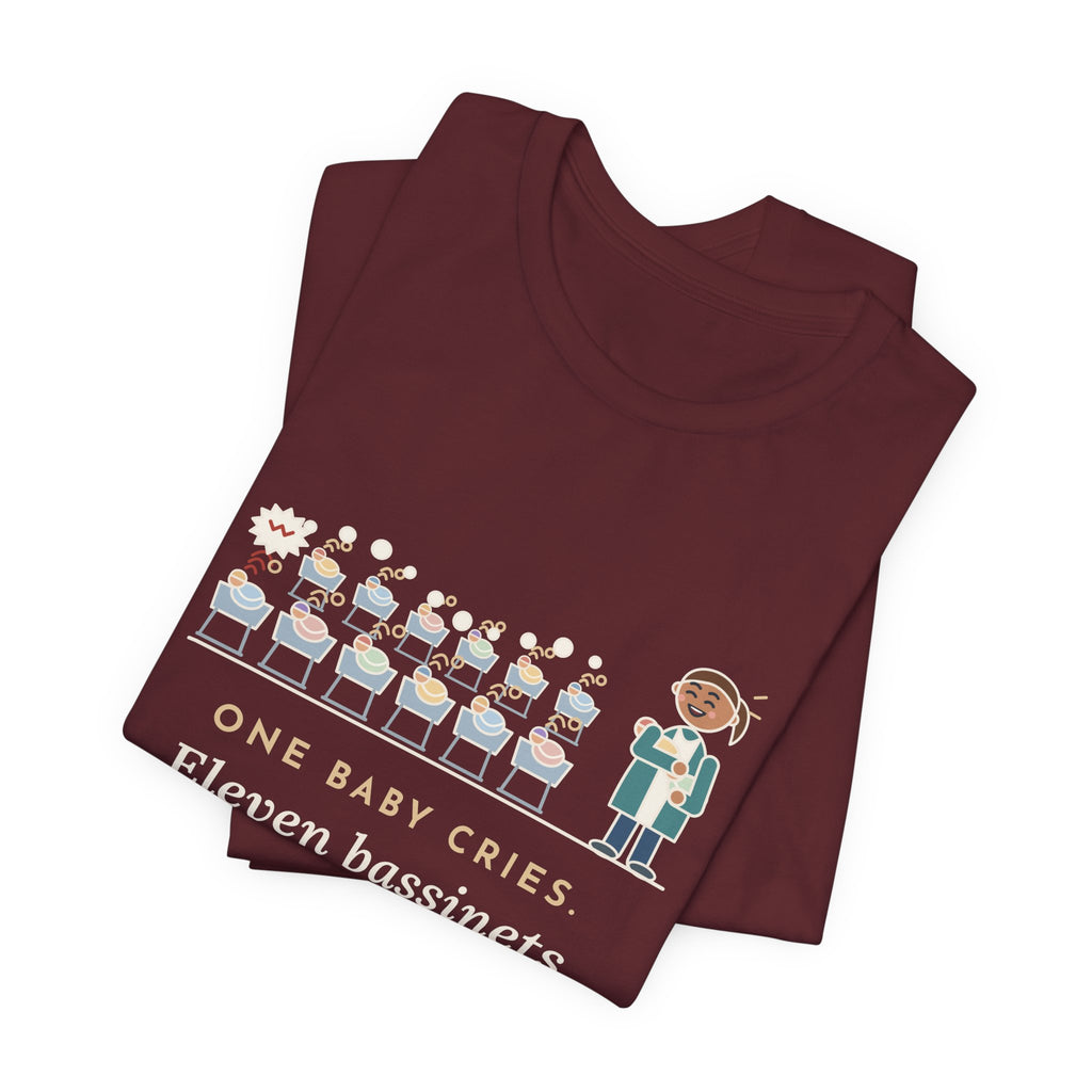 Newborn Nursery Nurse T-Shirt - One Baby Cries, Eleven Bassinets Join In